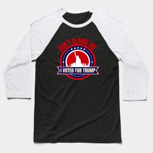 Don't Blame Me I Voted For Trump Baseball T-Shirt